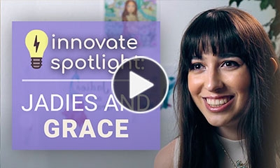 Jadies and Grace Innovate Spotlight